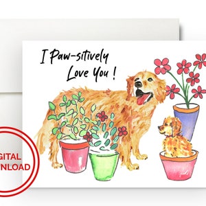 May include: A greeting card with a watercolor illustration of a golden retriever dog and a puppy in flower pots. The card reads "I Paw-sitively Love You!" and has a "DIGITAL DOWNLOAD" stamp.