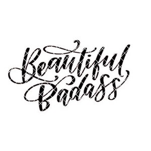 May include: Black and white calligraphy style text that reads "Beautiful Badass".