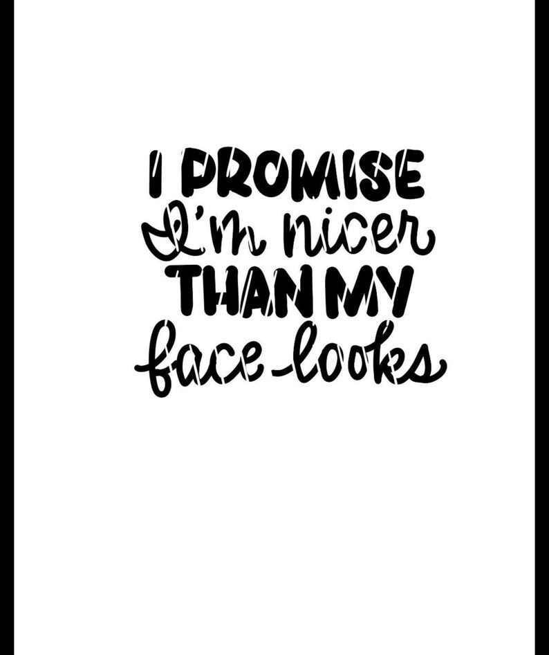 I Promise I'm Nicer Than My Face Looks Svg Cut File - Etsy