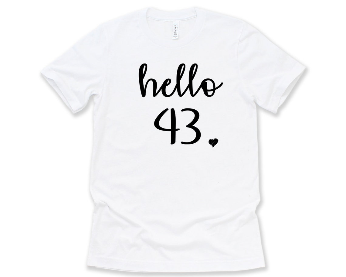 Hello 43 Birthday Shirt 7 COLORS Available Custom Womens | Etsy