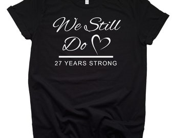 27th Wedding Anniversary Shirt Gift We Still Do Married 27 Years Strong Wedding Couples Shirt Custom Years Married T-Shirt