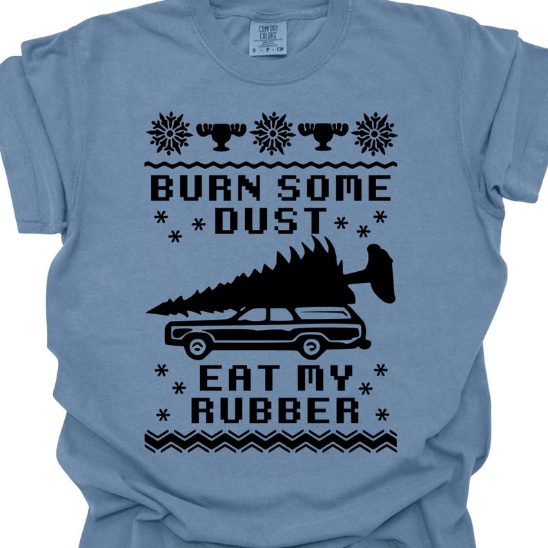 Burn Some Dust Eat My Rubber Christmas Shirt Printed on Comfort Colors