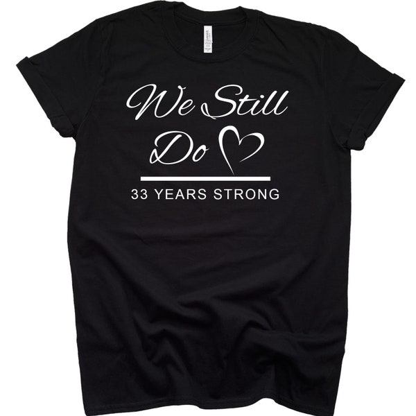 33rd Wedding Anniversary Shirt Gift We Still Do Married 33 Years Strong Wedding Couples Shirt Custom Years Married T-Shirt