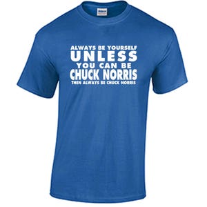 Funny Chuck Norris T Shirt Always Be Yourself Unless You Can Be Chuck Norris image 4
