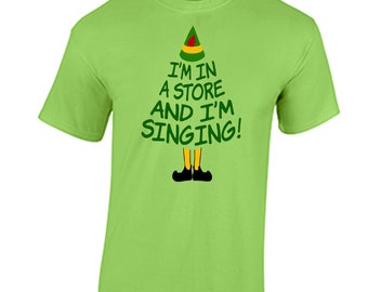 Elf Christmas Movie Quote Shirts I'm In A Store And I'm Singing Shirt Funny Christmas Shirts Family Matching Shirt