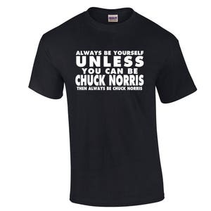 Funny Chuck Norris T Shirt Always Be Yourself Unless You Can Be Chuck Norris image 1