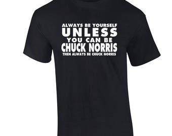 Funny Chuck Norris T Shirt Always Be Yourself Unless You Can Be Chuck Norris