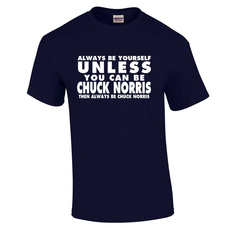 Funny Chuck Norris T Shirt Always Be Yourself Unless You Can Be Chuck Norris image 2