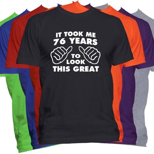 Birthday T Shirt 76 Birthday Gift Shirt It Took Me Years To Look This Good Funny Birthday T Shirt Gift image 1