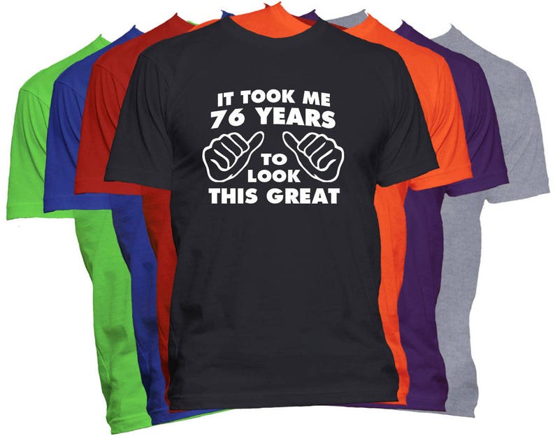 Birthday T Shirt 76 Birthday Gift Shirt It Took Me Years To Look This Good Funny Birthday T Shirt Gift image 1