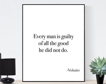 Every Man Is Guilty Of All The Good He Did Not Do | Voltaire | Art Print