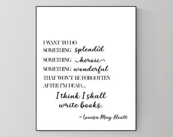 Louisa May Alcott | I Thing I Shall Write Books | Little Women | Writer Print | Literature Quote Print | Literary Typography Poster