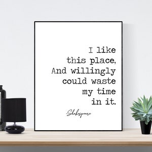 I Like This Place, And Willingly Could Waste My Time In It | William Shakespeare | As You Like It | Art Print