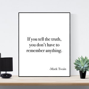 If You Tell The Truth, You Don&#39;t Have To Remember Anything | Mark Twain | Art Print