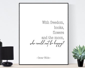 With Freedom, Books, Flowers And The Moon | Oscar Wilde Quote | Inspirational | Literature Art Print