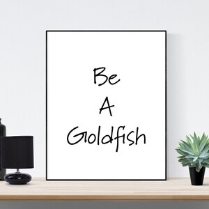 Be A Goldfish | Art Print