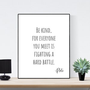 Be Kind, For Everyone You Meet Is Fighting A Hard Battle | Plato Quote | Inspirational | Art Print