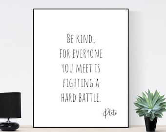 Be Kind, For Everyone You Meet Is Fighting A Hard Battle | Plato Quote | Inspirational | Art Print