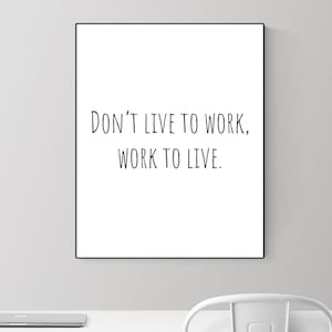 Funny Motivational Quote Art Print – Don’t Live to Work, Work to Live | Inspirational Typography Poster | Home Decor Wall Art