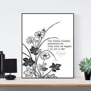 The Lovely Flowers Embarrass Me. They Make Me Regret I Am Not A Bee | Emily Dickinson | Art Print