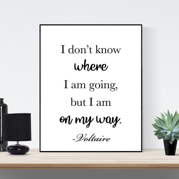 Voltaire | I Don't Know Where I Am Going, But I Am On My Way | Typography Art Print