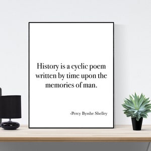 History Is A Cyclic Poem Written By Time Upon The Memories Of Man | Percy Bysshe Shelley Quote | Art Print