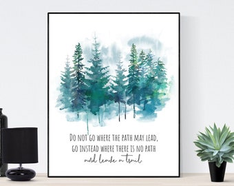 Do Not Go Where The Path May Lead  Go Instead Where There Is No Path And Leave A Trail | Ralph Waldo Emerson Quote | Art Print