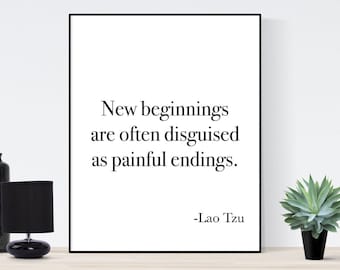 New Beginnings Are Often Disguised As Painful Endings | Lao Tzu | Art Print