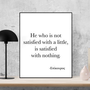 He Who Is Not Satisfied With A Little Is Satisfied With Nothing | Epicurus Quote | Inspirational Philosophy | Office Colleague | Art Print