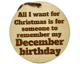 Christmas Ornament | All I Want For Christmas Is For Someone To Remember My December Birthday | Gift | Christmas Tree