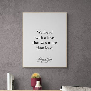 Edgar Allan Quote Art Print | We Loved With A Love That Was More Than Love |  | American Gothic Poetry | Literary | Home Decor Poster
