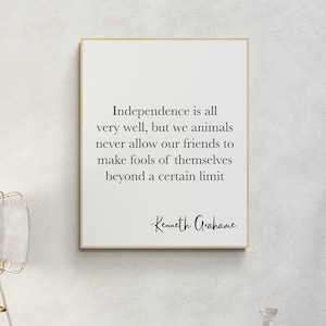 Kenneth Grahame Quote Art Print | Independence Is All Very Well | The Wind In The Willows | Literary Friendship | Home Decor Poster