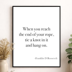 FDR Quote Wall Art Print | When You Reach The End Of Your Rope | Tie A Knot In It | Franklin Delano Roosevelt | Home Decor | History Poster