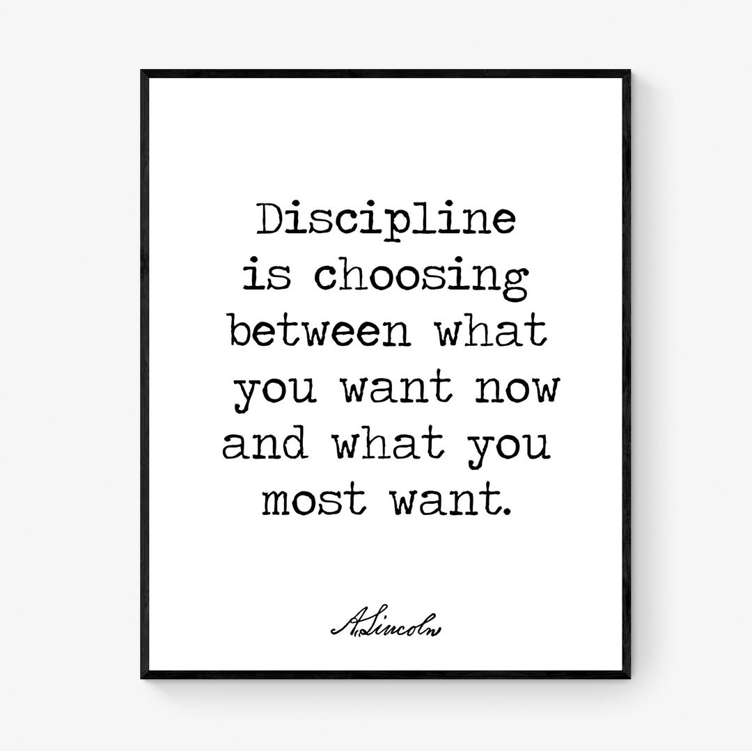 Abraham Lincoln Quote Art Print | Discipline is Choosing Between What ...