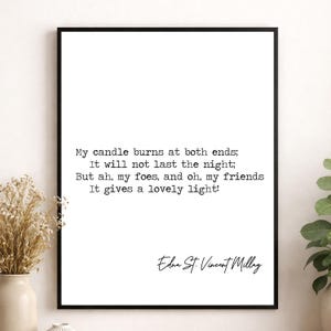 May include: A framed wall art print featuring the poem "My candle burns at both ends; It will not last the night; But ah, my foes, and oh, my friends It gives a lovely light!" with the author name "Edna St. Vincent Millay" in black text.