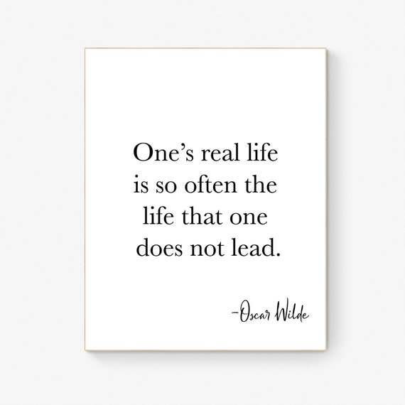 One's Real Life is Often the Life That One Does Not Lead Oscar