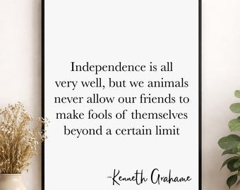 Kenneth Grahame Quote Wall Art Print | Independence Is All Very Well | The Wind In The Willows | Literary Friendship | Home Decor Poster