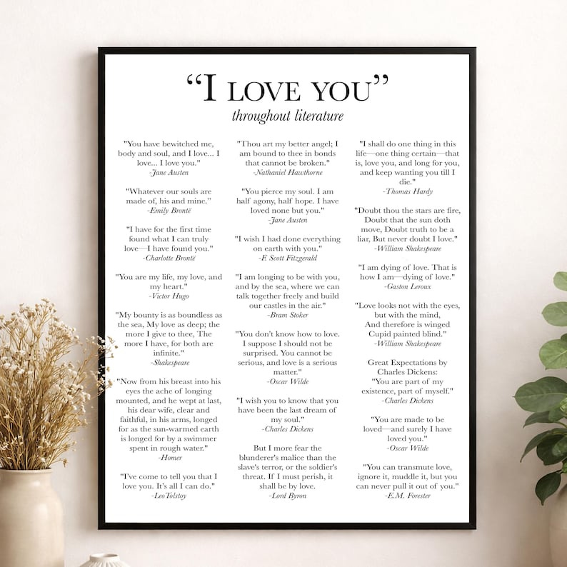 May include: A framed black and white wall art print titled I LOVE YOU throughout literature, featuring a collection of romantic quotes from various authors including Jane Austen, William Shakespeare, and Charles Dickens in a serif font.
