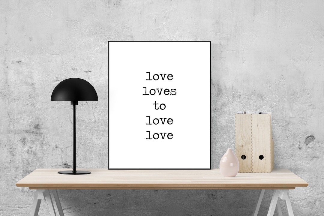 Love Quote Art Print Love Loves to Love Love Etsy