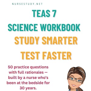 May include: A workbook cover with the text "TEAS 7 SCIENCE WORKBOOK STUDY SMARTER TEST FASTER." The cover also includes the text "50 practice questions with full rationales - built by a nurse who's been at the bedside for 30 years."