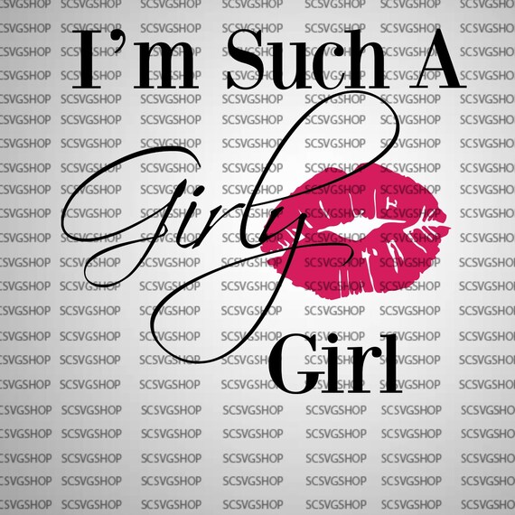 Download I M Such A Girly Girl Svg Cut File Prissy Lady Prim Etsy