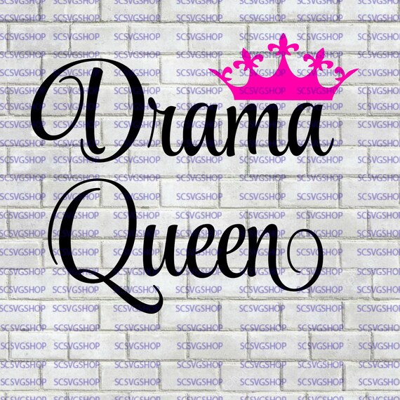 Download Drama Queen Svg Cut File Birthday Gift Self Absorbed Etsy