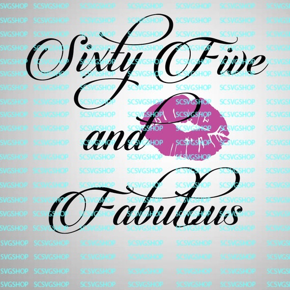 Sixty Five And Fabulous Svg Cut File Birthday 65 Etsy