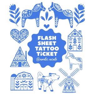 May include: Blue and white flash sheet tattoo ticket design featuring various folk art illustrations. Includes Dala horses, hearts, houses, a cow, and a windmill. The text "FLASH SHEET TATTOO TICKET" is in a blue bubble.