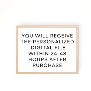May include: A framed print with a light wood frame. The text in the center reads: "YOU WILL RECEIVE THE PERSONALIZED DIGITAL FILE WITHIN 24-48 HOURS AFTER PURCHASE". The background is white.