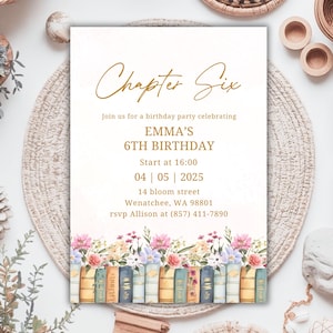 May include: A birthday party invitation with the text "Chapter Six" in gold script. The invitation includes details for Emma's 6th birthday, with a floral and book design at the bottom. The date is 4th May, 2025.