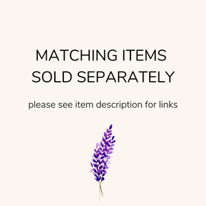 May include: Image with text that reads "MATCHING ITEMS SOLD SEPARATELY" and "please see item description for links". A watercolor illustration of a purple lavender sprig is at the bottom.