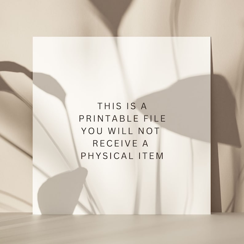 May include: A square, off-white card with the text "THIS IS A PRINTABLE FILE YOU WILL NOT RECEIVE A PHYSICAL ITEM" in a serif font. The card is set against a neutral background with shadows.