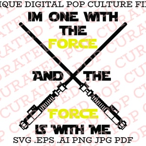 Im One With The Force And The Force Is With Me Jedi Master Lightsaber Blaster Galactic Adventure Odyssey Light Speed Rogue One SVG File