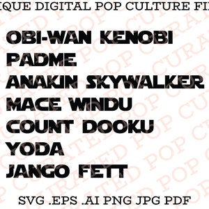 May include: Black and white text on a white background. The text reads "UNIQUE DIGITAL POP CULTURE FILES" and lists the names of Star Wars characters: Obi-Wan Kenobi, Padme, Anakin Skywalker, Mace Windu, Count Dooku, Yoda, and Jango Fett. The text at the bottom reads "SVG .EPS .AI PNG JPG PDF".